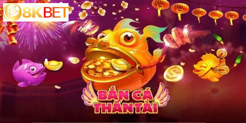 Bắn cá Thần Tài - Game giải trí siêu hấp dẫn