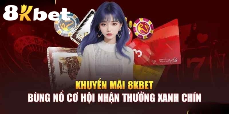 Khuyến mãi 8KBET giá trị được cập nhật liên tục 