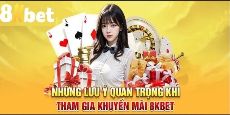 Lưu ý quan trọng khi tham gia khuyến mãi 8KBET