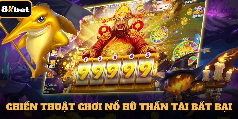 Những chiến thuật chơi game nổ hũ thần tài bất bại