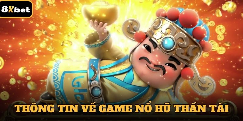 Thông tin chính về game nổ hũ thần tài